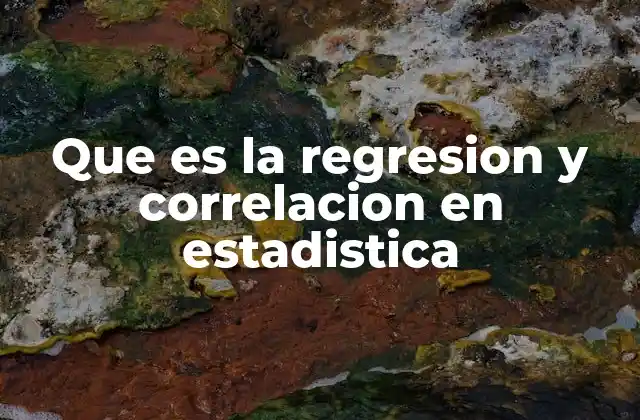 Que es la Regresion y Correlacion en Estadistica