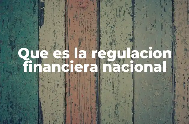 Que es la Regulacion Financiera Nacional