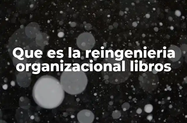 Que es la Reingenieria Organizacional Libros