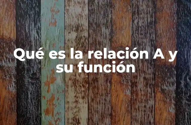 Qué es la Relación a y Su Función