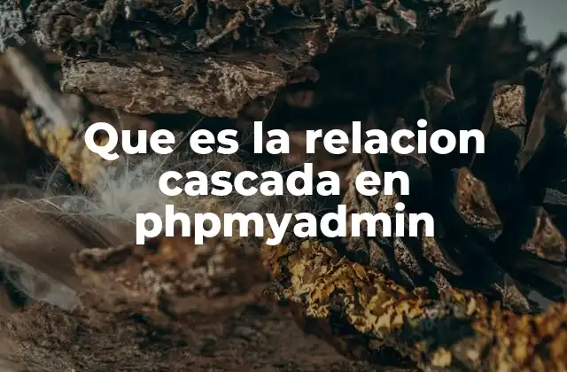 Que es la Relacion Cascada en Phpmyadmin