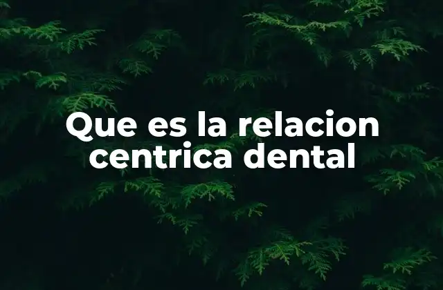 Que es la Relacion Centrica Dental