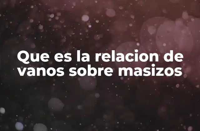 Que es la Relacion de Vanos sobre Masizos