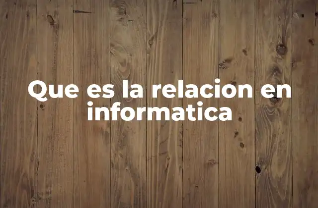 Que es la Relacion en Informatica