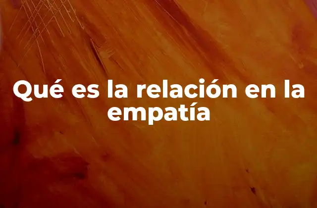 Qué es la Relación en la Empatía