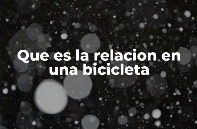Que es la Relacion en una Bicicleta