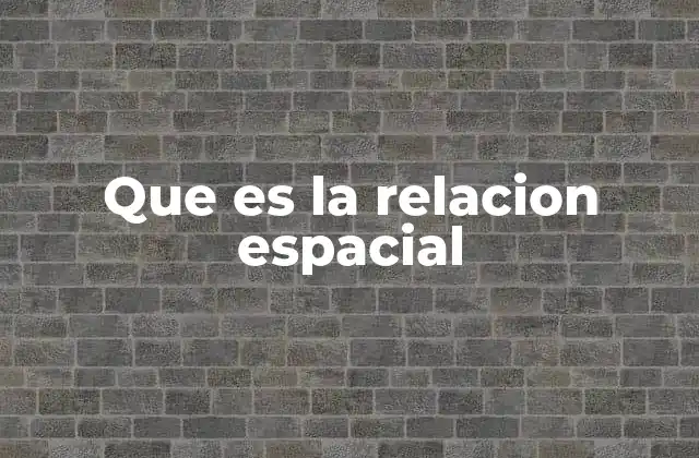 Que es la Relacion Espacial