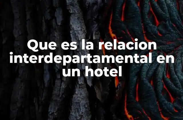 Que es la Relacion Interdepartamental en un Hotel