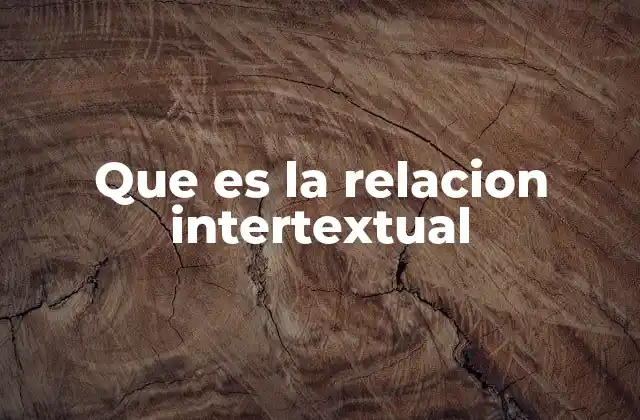 Que es la Relacion Intertextual