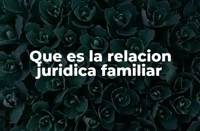 Que es la Relacion Juridica Familiar
