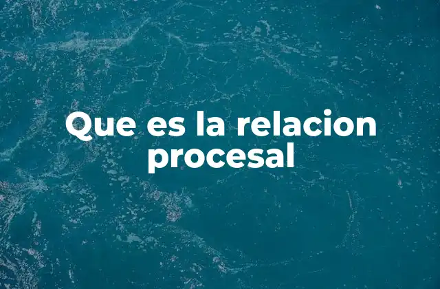 Que es la Relacion Procesal