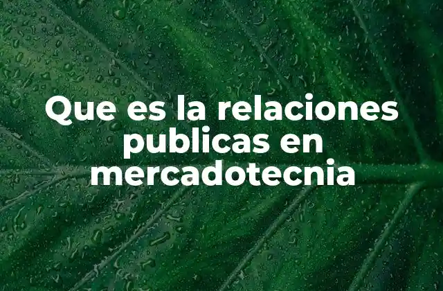 Que es la Relaciones Publicas en Mercadotecnia