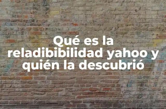 Qué es la Reladibibilidad Yahoo y Quién la Descubrió
