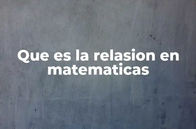 Que es la Relasion en Matematicas