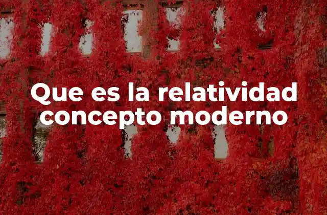 Que es la Relatividad Concepto Moderno
