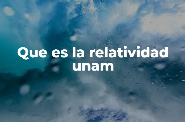Que es la Relatividad Unam