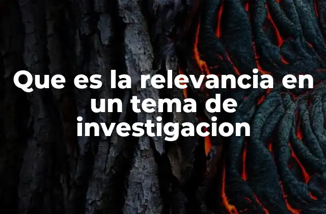 Que es la Relevancia en un Tema de Investigacion