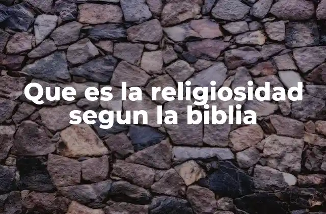 Que es la Religiosidad Segun la Biblia