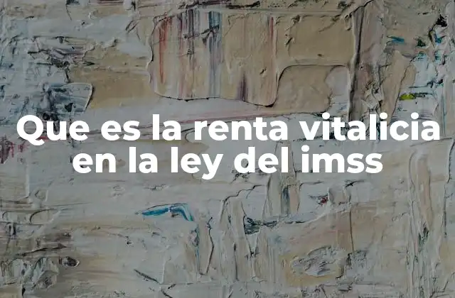 Que es la Renta Vitalicia en la Ley Del Imss