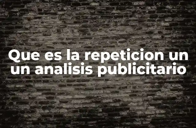 Que es la Repeticion un un Analisis Publicitario