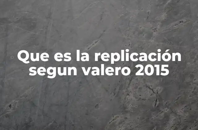 Que es la Replicación Segun Valero 2015