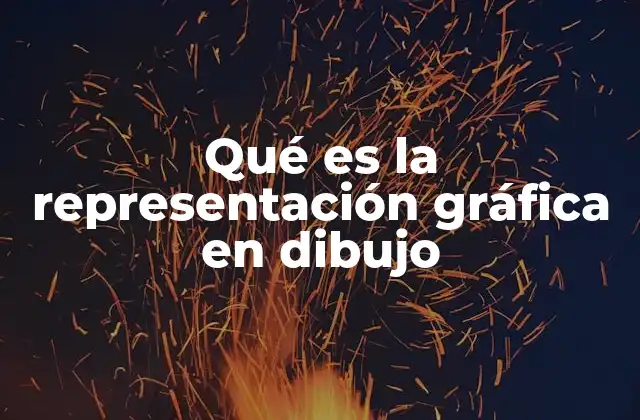 Qué es la Representación Gráfica en Dibujo