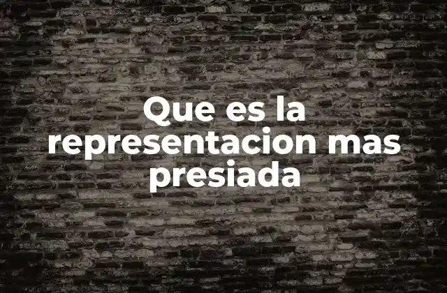 Que es la Representacion mas Presiada