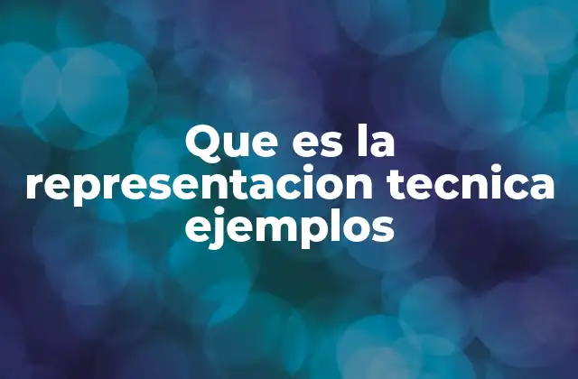 Que es la Representacion Tecnica Ejemplos 2 La importancia de la representación en el diseño y la ingeniería