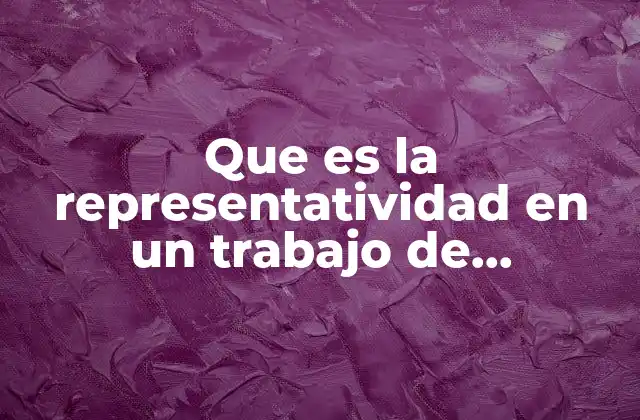 Que es la Representatividad en un Trabajo de Investigación