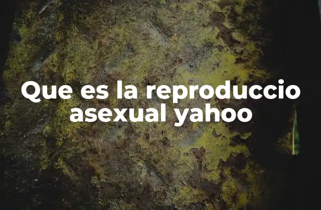Que es la Reproduccio Asexual Yahoo