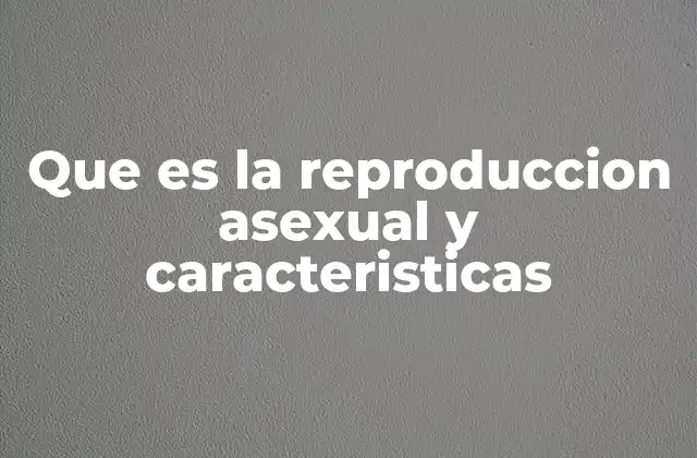 El papel de la reproducción asexual en la naturaleza