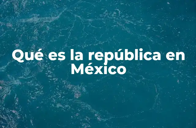 La forma de gobierno republicana en México