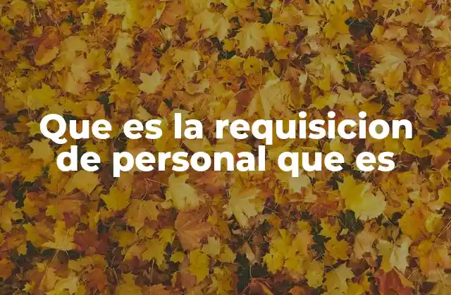 Que es la Requisicion de Personal que es