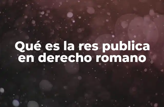 Qué es la Res Publica en Derecho Romano 2 La distinción entre lo público y lo privado en el derecho romano