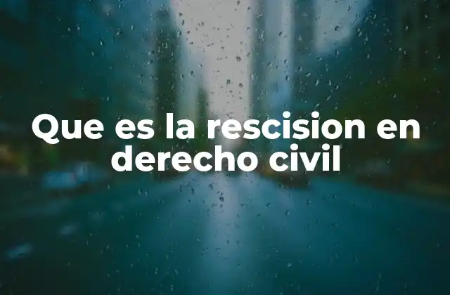 Que es la Rescision en Derecho Civil