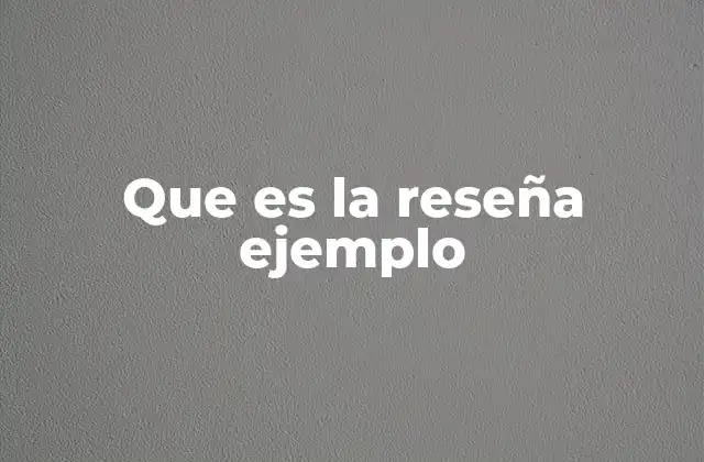 Que es la Reseña Ejemplo