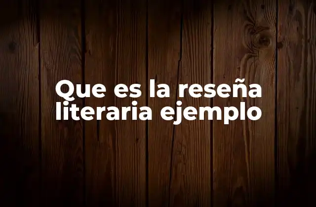 Que es la Reseña Literaria Ejemplo