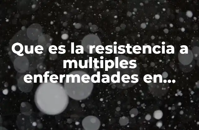 Que es la Resistencia a Multiples Enfermedades en Plantas