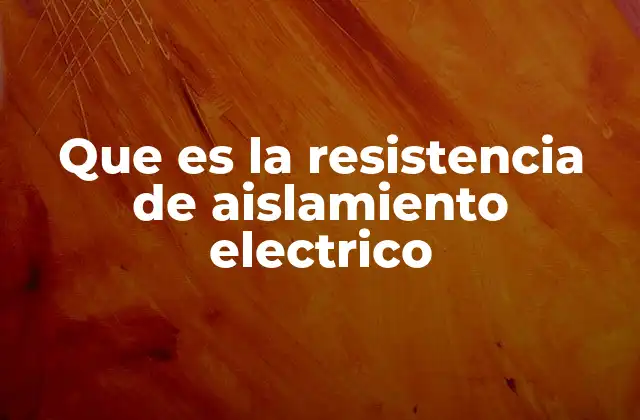 Que es la Resistencia de Aislamiento Electrico