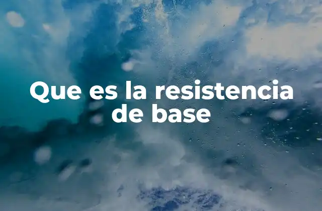 Que es la Resistencia de Base