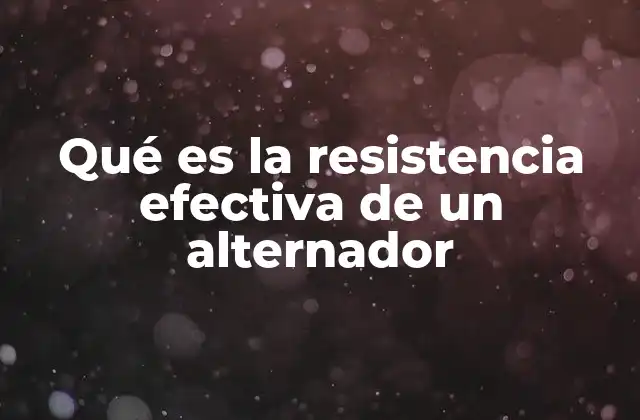 Qué es la Resistencia Efectiva de un Alternador