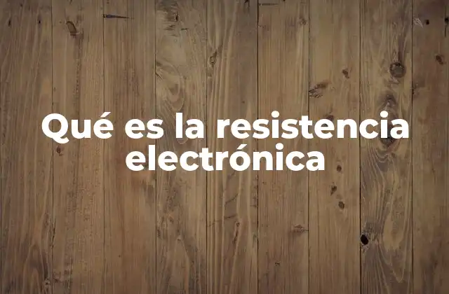 Qué es la Resistencia Electrónica