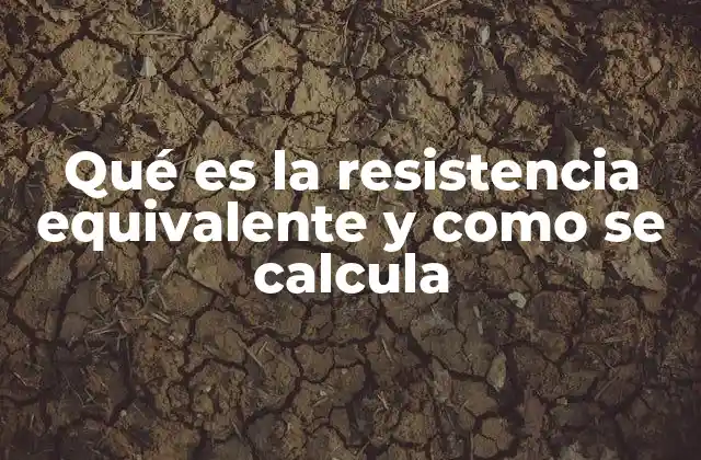 Qué es la Resistencia Equivalente y como Se Calcula