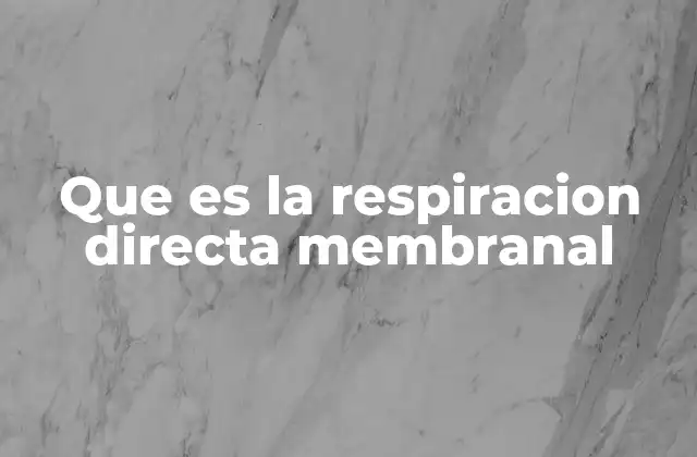 Que es la Respiracion Directa Membranal