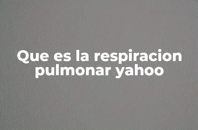 Que es la Respiracion Pulmonar Yahoo
