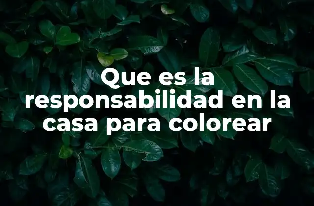 Que es la Responsabilidad en la Casa para Colorear 2 La importancia de enseñar responsabilidad desde casa