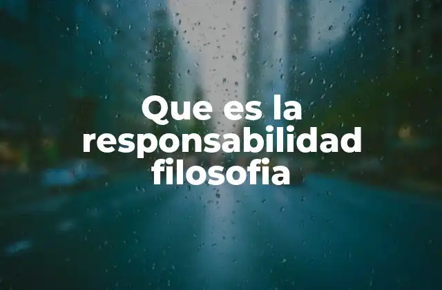 Que es la Responsabilidad Filosofia