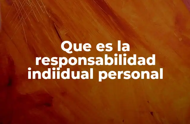 Que es la Responsabilidad Indiidual Personal 2 El rol de la responsabilidad personal en el desarrollo humano