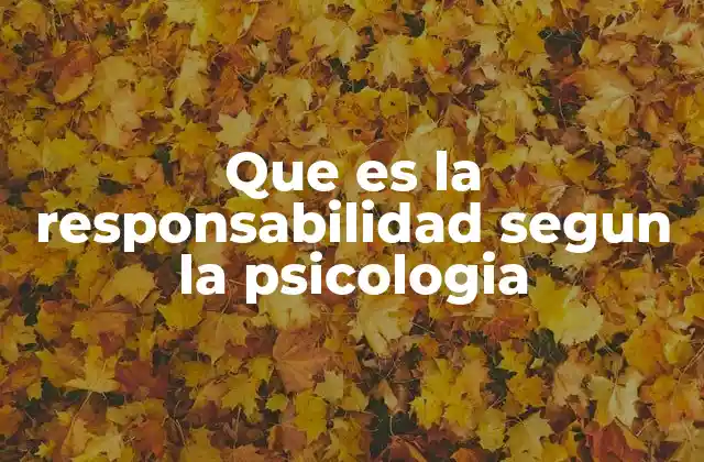Que es la Responsabilidad Segun la Psicologia