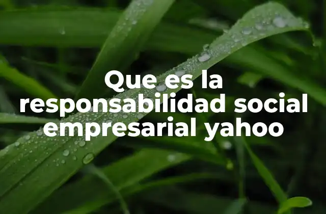 Que es la Responsabilidad Social Empresarial Yahoo